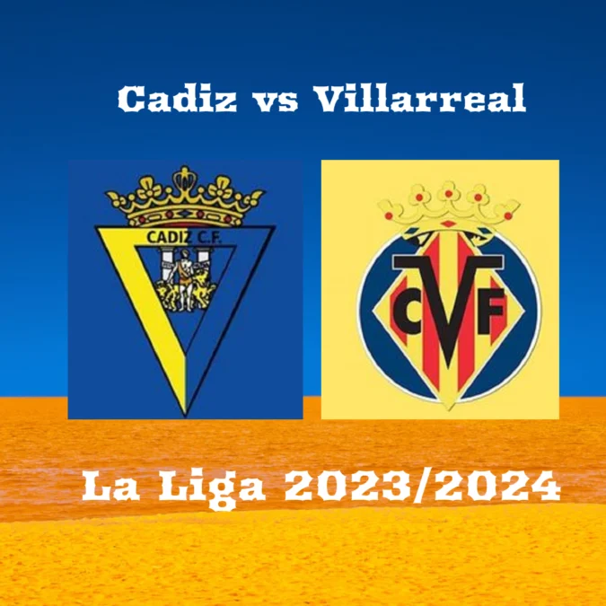 Cadiz vs Villarreal di La Liga 2023/2024