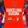 Barcelona vs Osasuna di Piala Super Spanyol 2023/2024