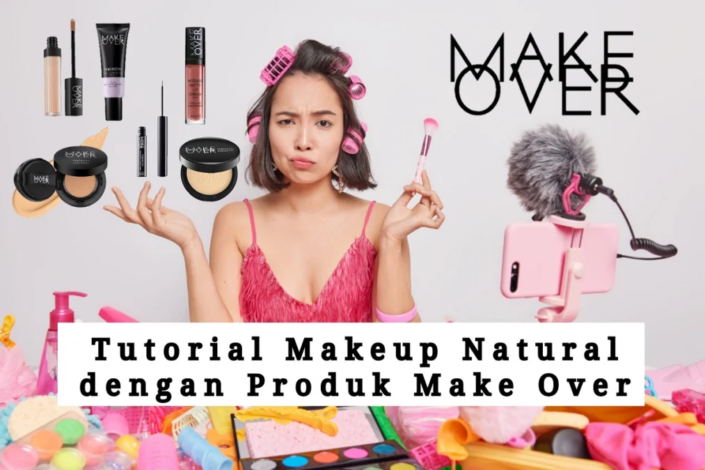 produk make over untuk membuat makeup natural