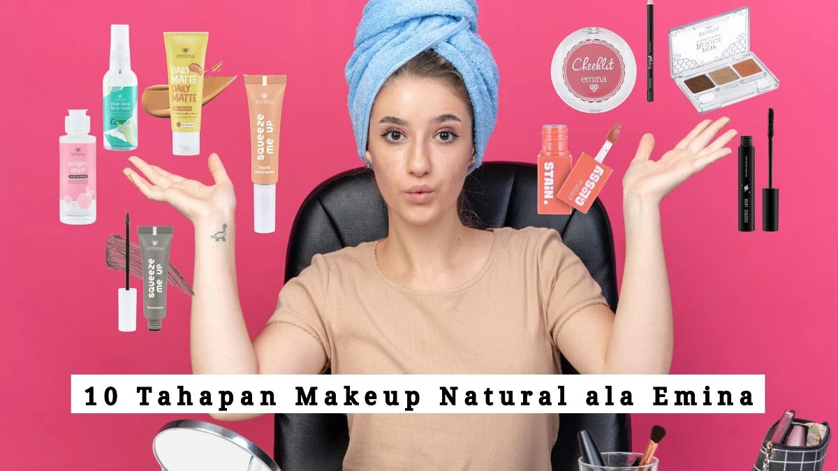 Tips Membuat Makeup Natural dengan Produk Emina, Tampil Cantik dengan Makeup Murah Meriah