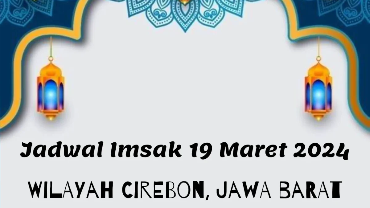 Jadwal Imsak Wilayah Cirebon Hari Ini 19 Maret 2024